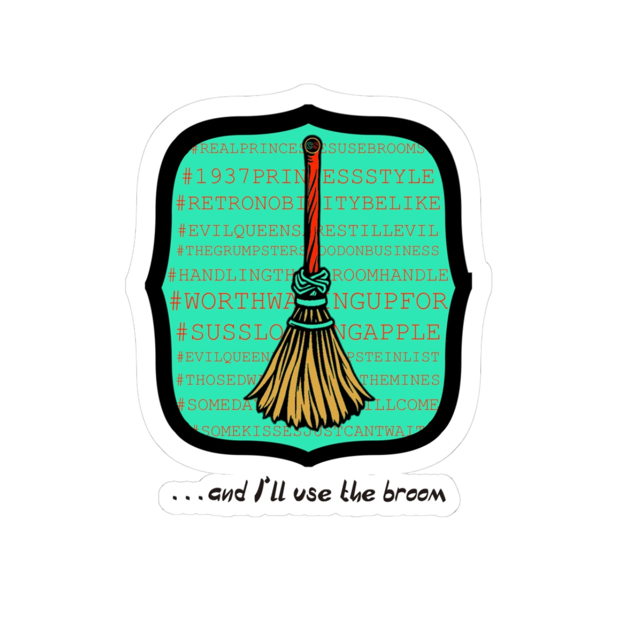 Snow White - Princess to Prop(paganda) Cinema Siblings Stickers - Multiple Sizes - and I'll Use the Broom