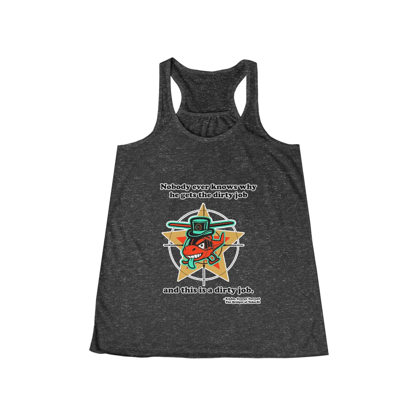 Dirty Jobs Women's Flowy Racerback Tank Cinema Siblings episode The Bridges at Toko-ri The Anti War Korean War Film