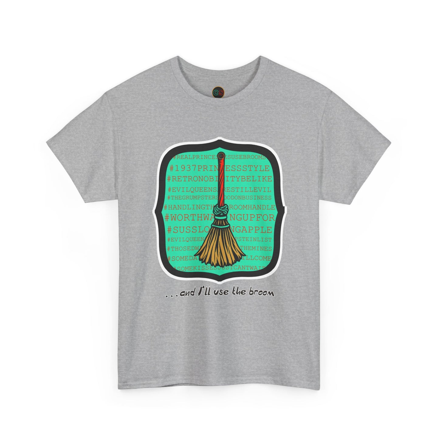 Snow White - Princess to Prop(paganda) Unisex Heavy Cotton Tee Cinema Siblings - and I'll Use the Broom