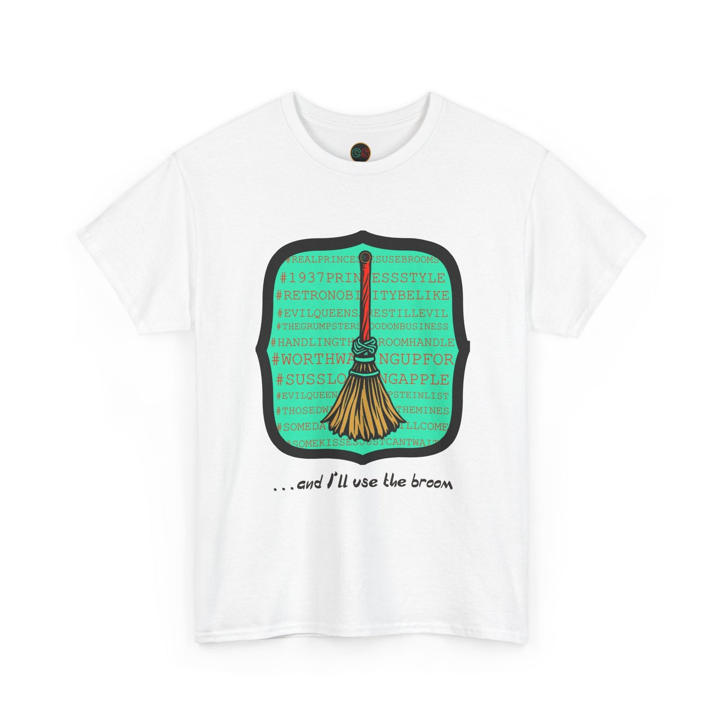 Snow White - Princess to Prop(paganda) Unisex Heavy Cotton Tee Cinema Siblings - and I'll Use the Broom